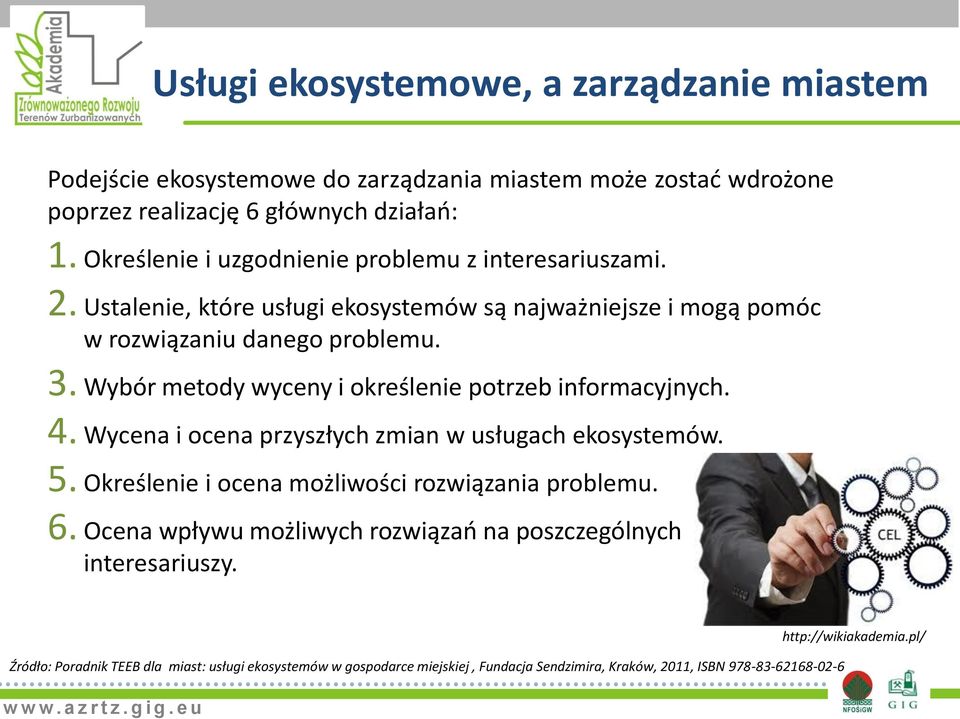 Wybór metody wyceny i określenie potrzeb informacyjnych. 4. Wycena i ocena przyszłych zmian w usługach ekosystemów. 5. Określenie i ocena możliwości rozwiązania problemu. 6.