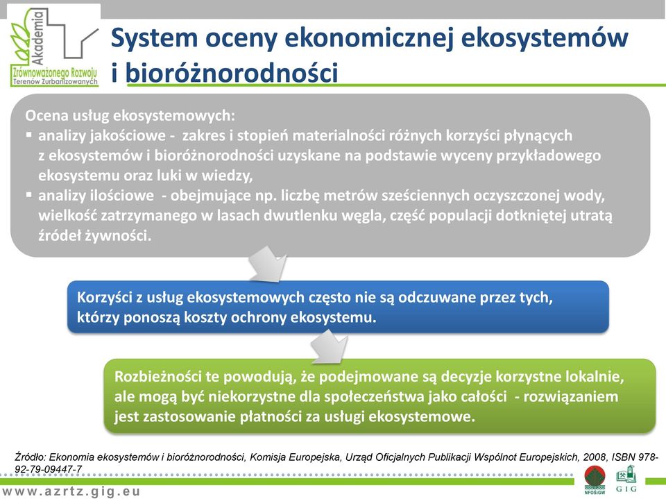 liczbę metrów sześciennych oczyszczonej wody, wielkośd zatrzymanego w lasach dwutlenku węgla, częśd populacji dotkniętej utratą źródeł żywności.