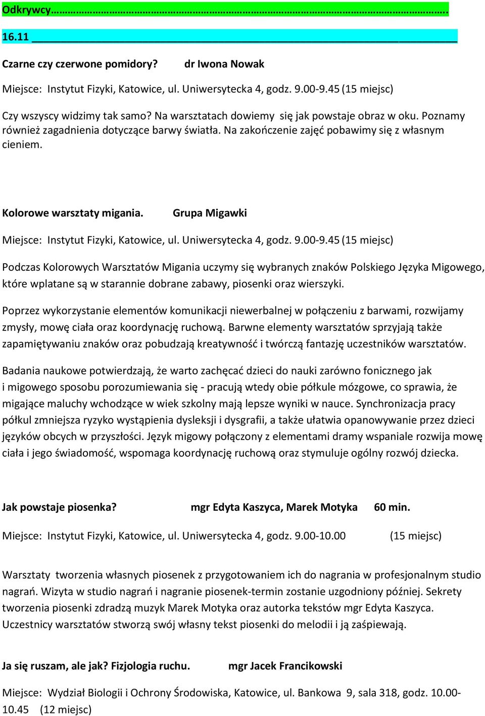 Grupa Migawki Miejsce: Instytut Fizyki, Katowice, ul. Uniwersytecka 4, godz. 9.00-9.