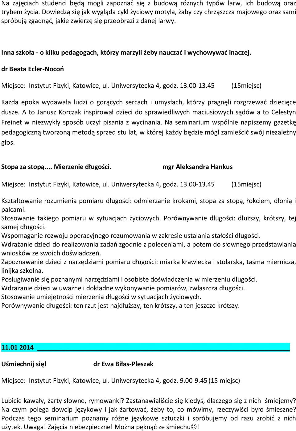 Inna szkoła - o kilku pedagogach, którzy marzyli żeby nauczać i wychowywać inaczej. dr Beata Ecler-Nocoń Miejsce: Instytut Fizyki, Katowice, ul. Uniwersytecka 4, godz. 13.00-13.