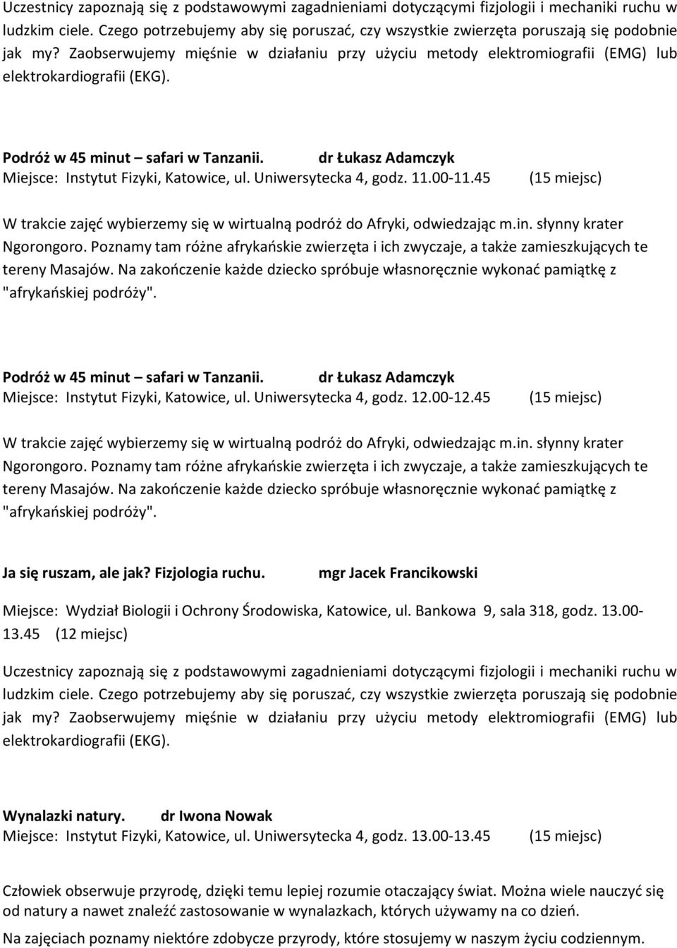 Podróż w 45 minut safari w Tanzanii. dr Łukasz Adamczyk Miejsce: Instytut Fizyki, Katowice, ul. Uniwersytecka 4, godz. 11.00-11.