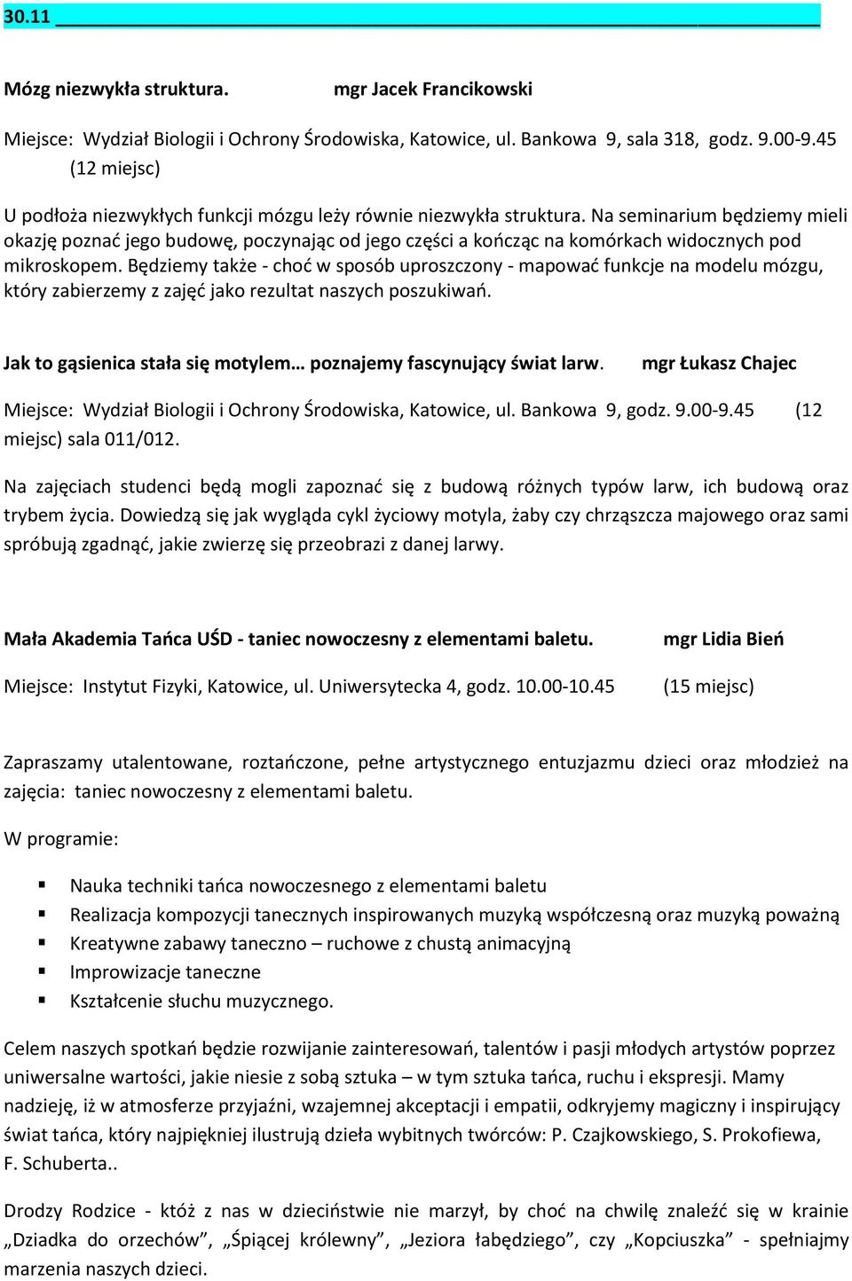 Na seminarium będziemy mieli okazję poznać jego budowę, poczynając od jego części a kończąc na komórkach widocznych pod mikroskopem.