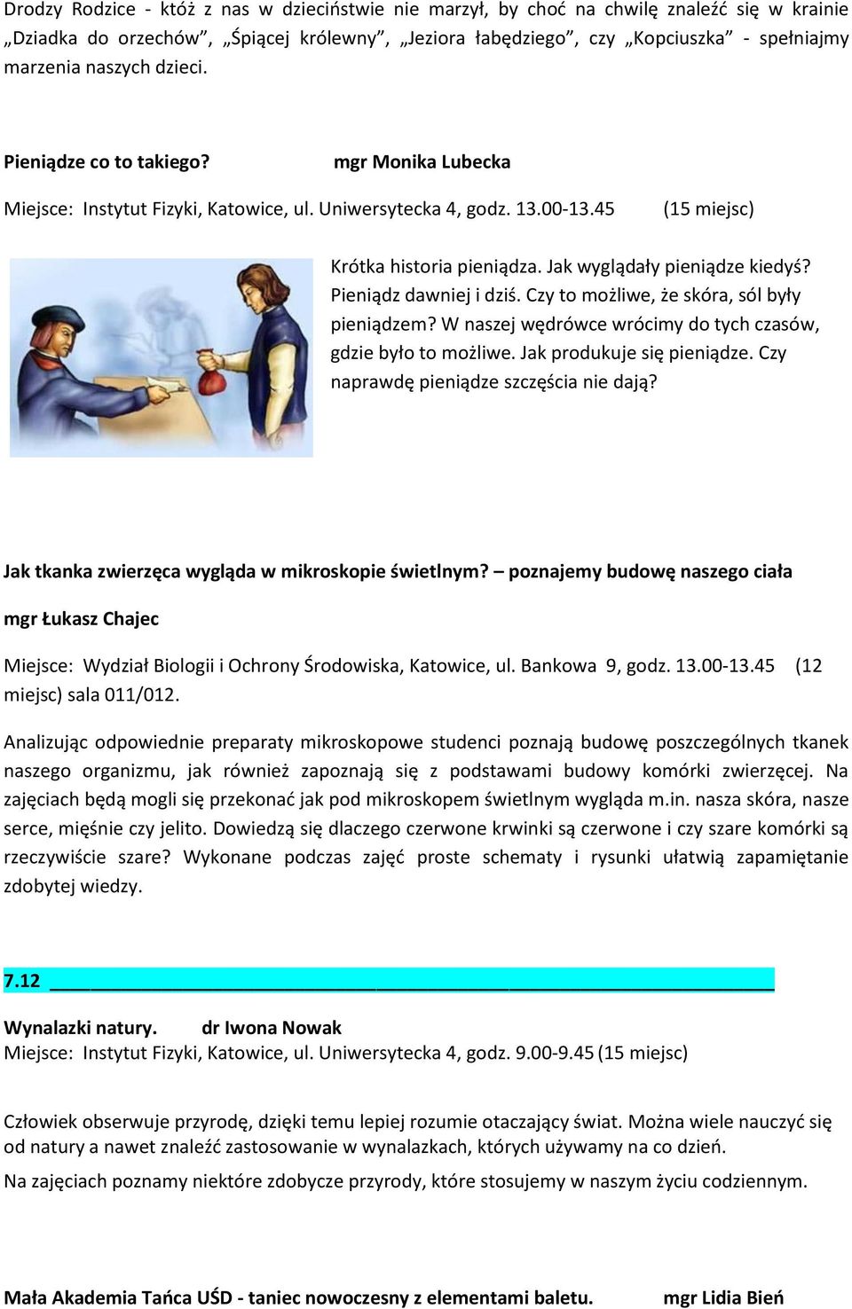 Pieniądz dawniej i dziś. Czy to możliwe, że skóra, sól były pieniądzem? W naszej wędrówce wrócimy do tych czasów, gdzie było to możliwe. Jak produkuje się pieniądze.