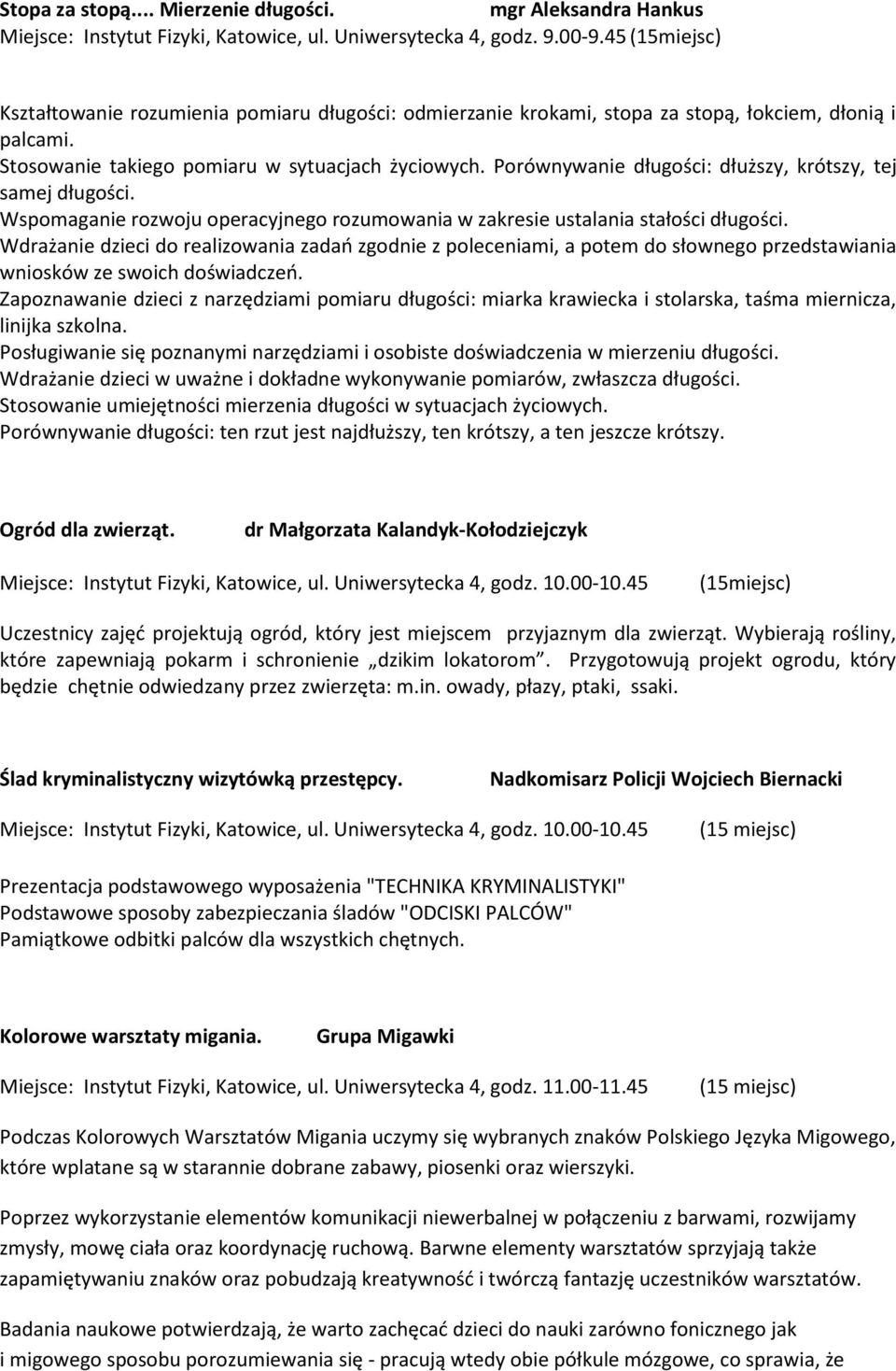 Porównywanie długości: dłuższy, krótszy, tej samej długości. Wspomaganie rozwoju operacyjnego rozumowania w zakresie ustalania stałości długości.