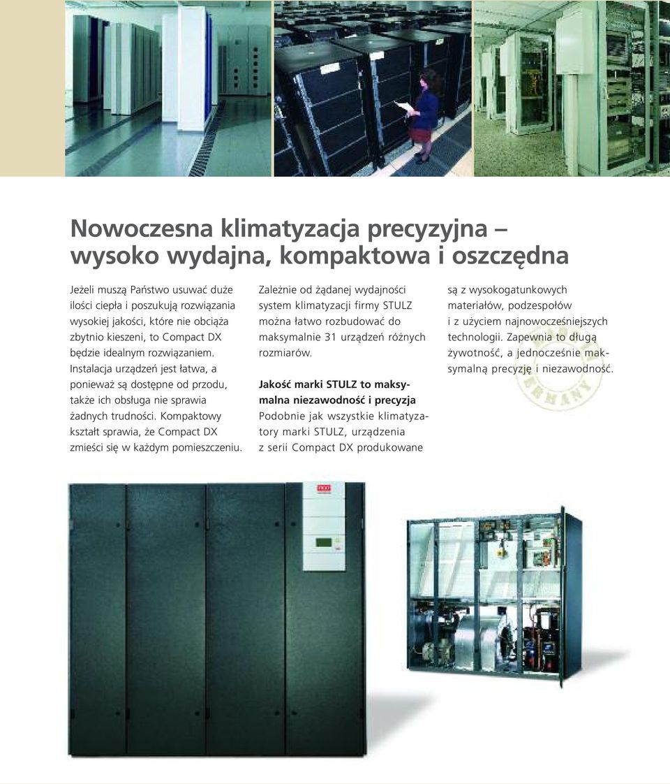 Kompaktowy kształt sprawia, że Compact DX zmieści się w każdym pomieszczeniu.