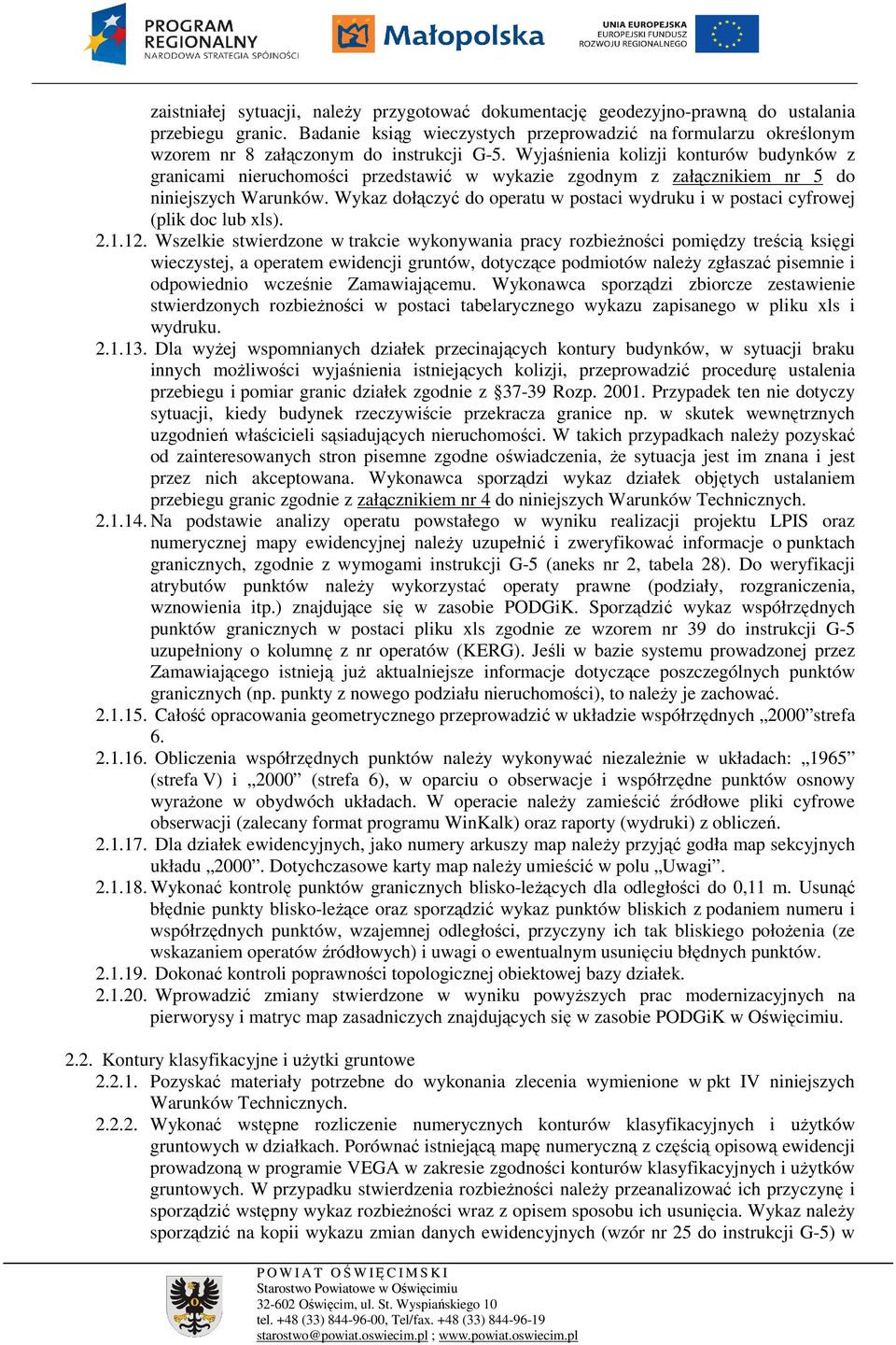 Wyjaśnienia kolizji konturów budynków z granicami nieruchomości przedstawić w wykazie zgodnym z załącznikiem nr 5 do niniejszych Warunków.