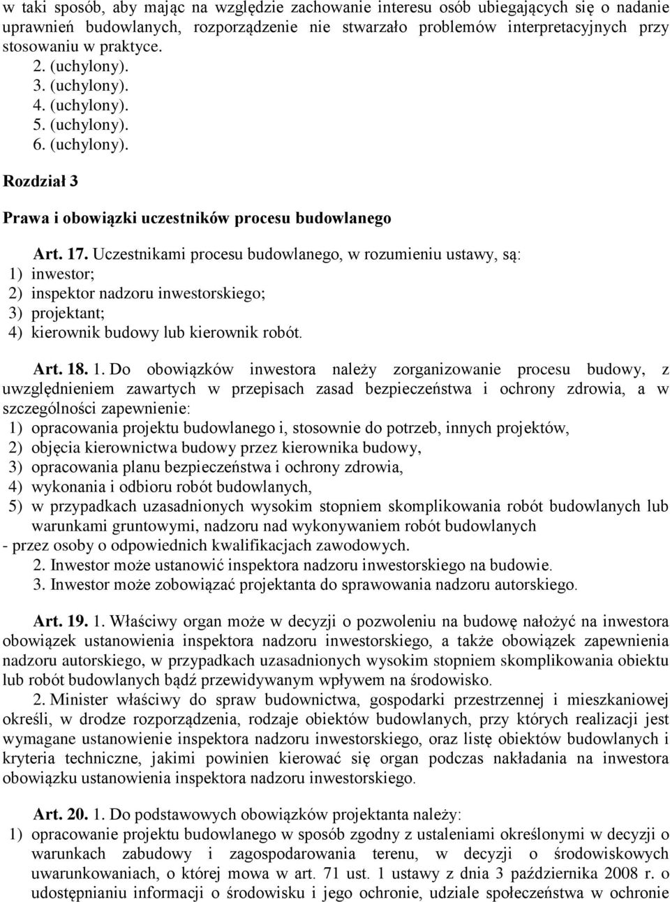 Uczestnikami procesu budowlanego, w rozumieniu ustawy, są: 1)