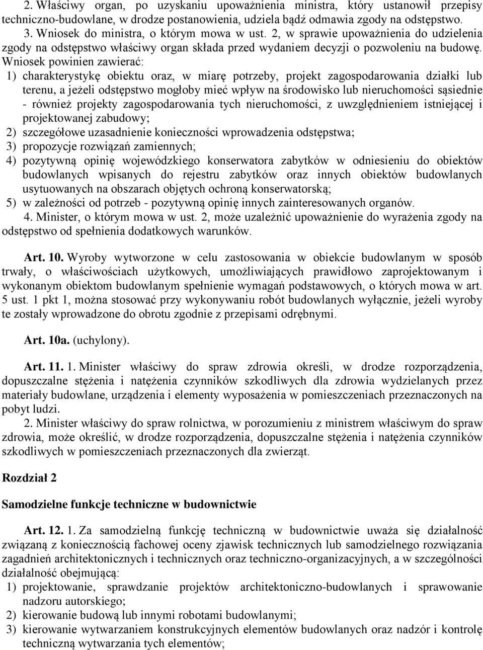 Wniosek powinien zawierać: 1) charakterystykę obiektu oraz, w miarę potrzeby, projekt zagospodarowania działki lub terenu, a jeżeli odstępstwo mogłoby mieć wpływ na środowisko lub nieruchomości