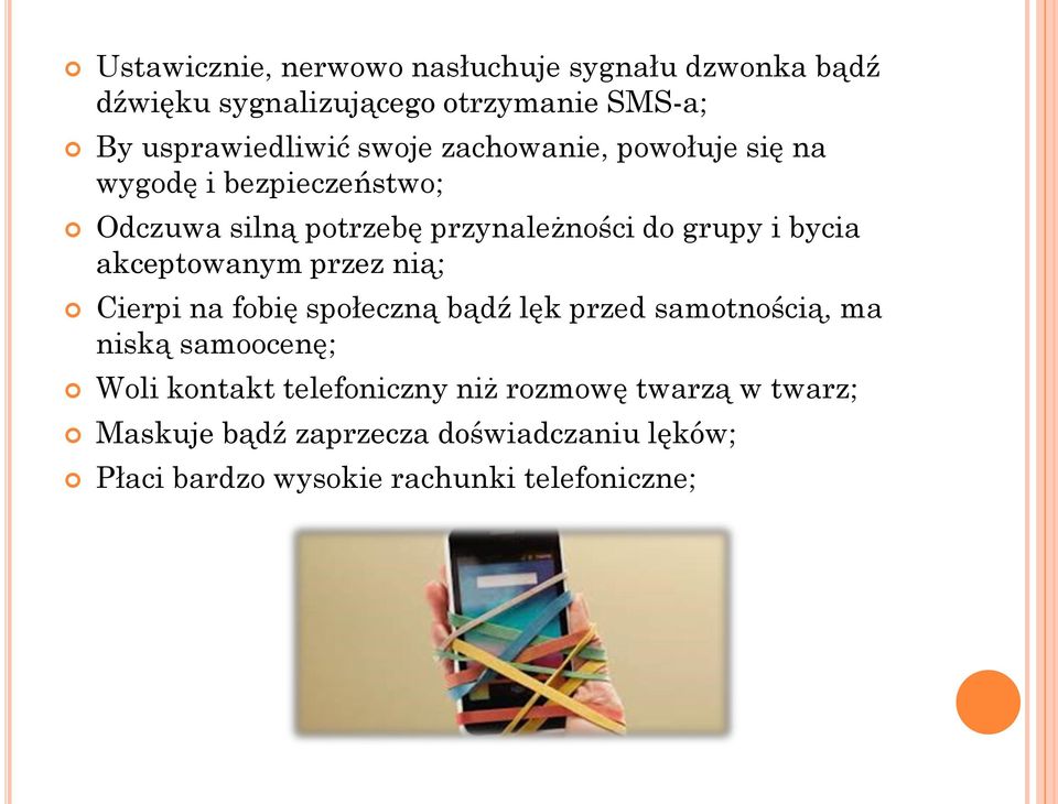 akceptowanym przez nią; Cierpi na fobię społeczną bądź lęk przed samotnością, ma niską samoocenę; Woli kontakt