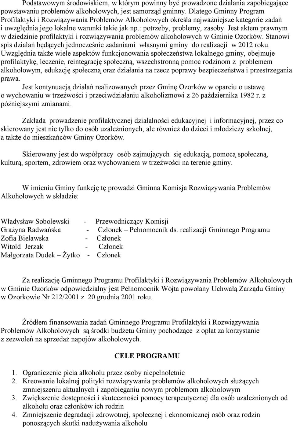 Jest aktem prawnym w dziedzinie profilaktyki i rozwiązywania problemów alkoholowych w Gminie Ozorków. Stanowi spis działań będących jednocześnie zadaniami własnymi gminy do realizacji w 2012 roku.