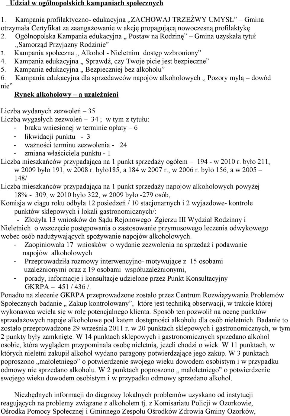 Kampania edukacyjna Sprawdź, czy Twoje picie jest bezpieczne 5. Kampania edukacyjna Bezpieczniej bez alkoholu 6.