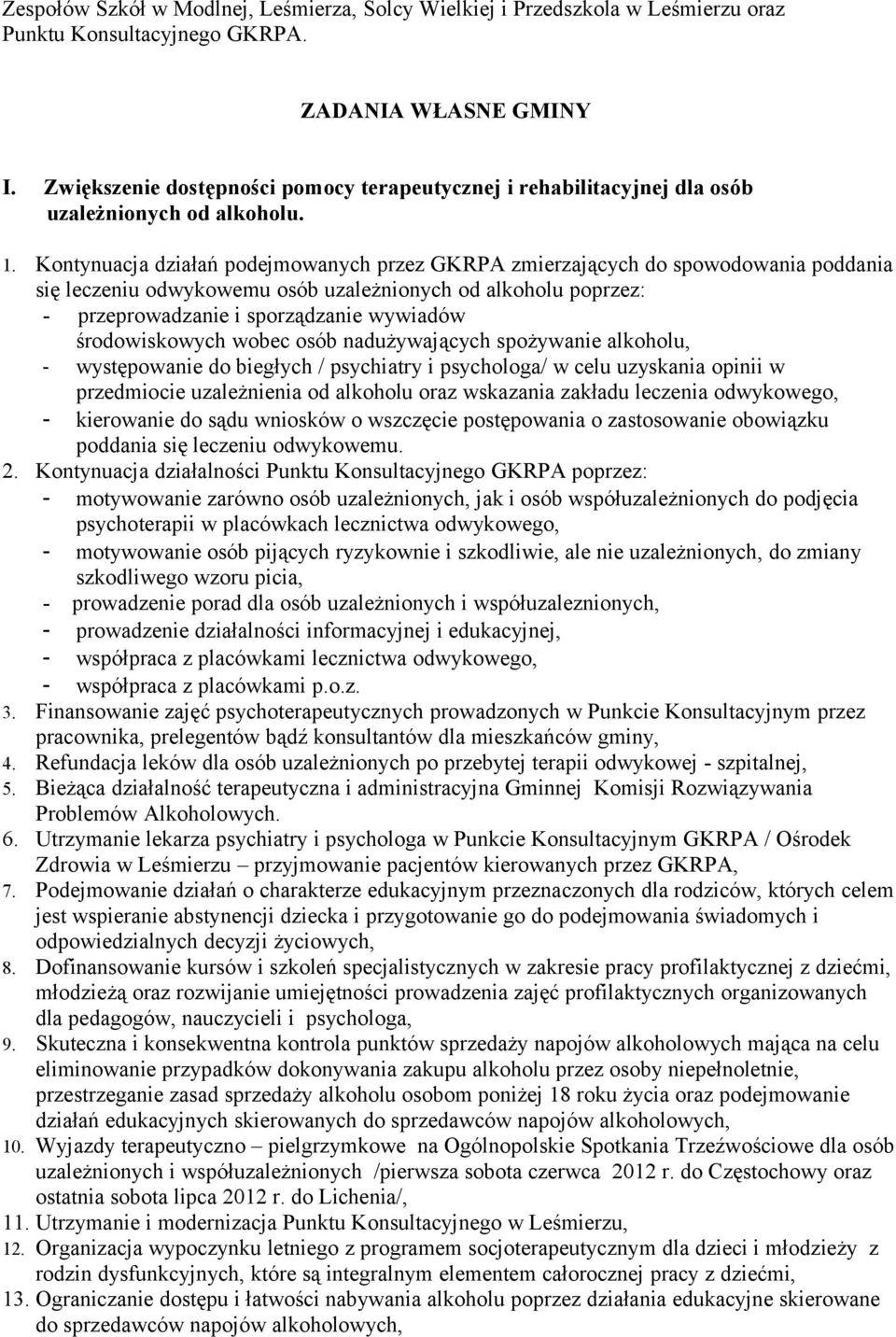 Kontynuacja działań podejmowanych przez GKRPA zmierzających do spowodowania poddania się leczeniu odwykowemu osób uzależnionych od alkoholu poprzez: - przeprowadzanie i sporządzanie wywiadów