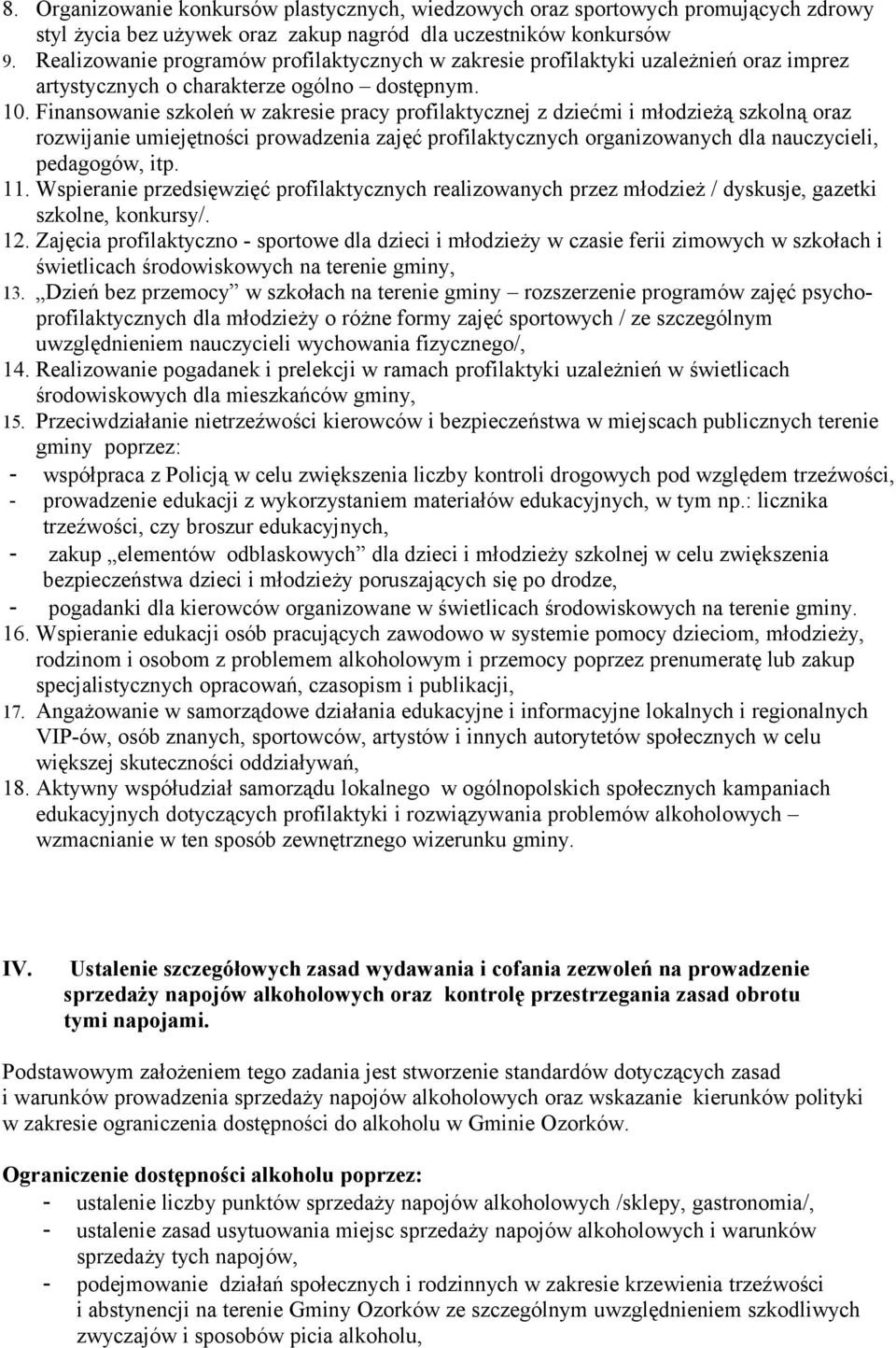 Finansowanie szkoleń w zakresie pracy profilaktycznej z dziećmi i młodzieżą szkolną oraz rozwijanie umiejętności prowadzenia zajęć profilaktycznych organizowanych dla nauczycieli, pedagogów, itp. 11.