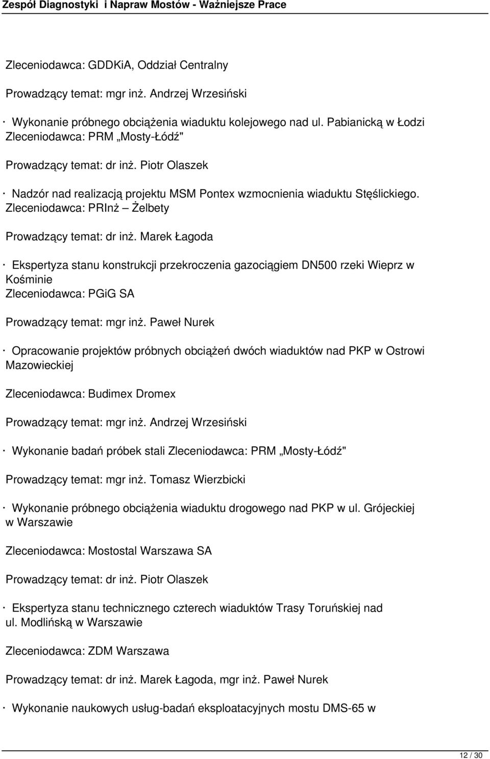 Zleceniodawca: PRInż Żelbety Ekspertyza stanu konstrukcji przekroczenia gazociągiem DN500 rzeki Wieprz w Kośminie Zleceniodawca: PGiG SA Prowadzący temat: mgr inż.