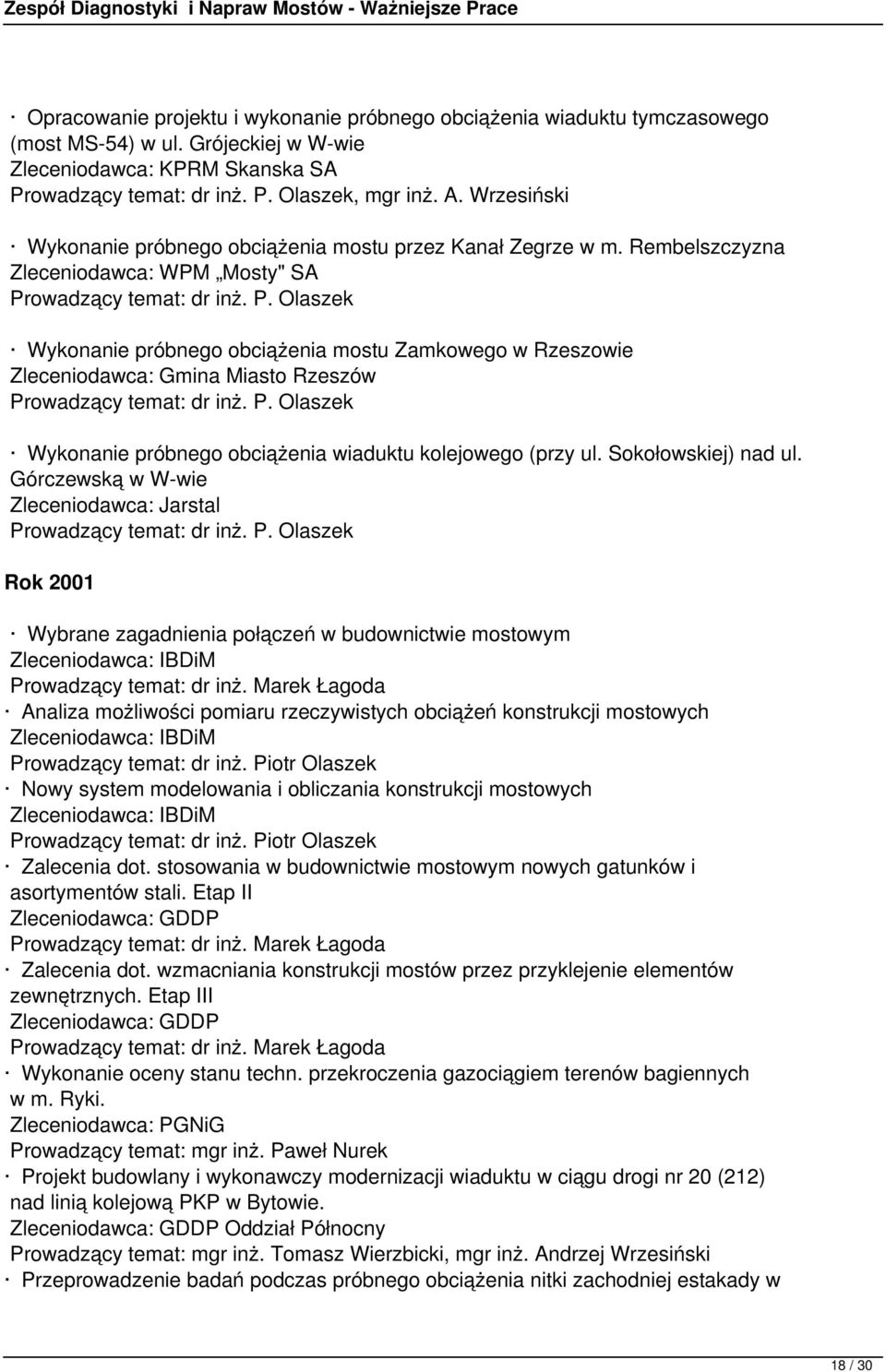 Rembelszczyzna Zleceniodawca: WPM Mosty" SA Wykonanie próbnego obciążenia mostu Zamkowego w Rzeszowie Zleceniodawca: Gmina Miasto Rzeszów Wykonanie próbnego obciążenia wiaduktu kolejowego (przy ul.