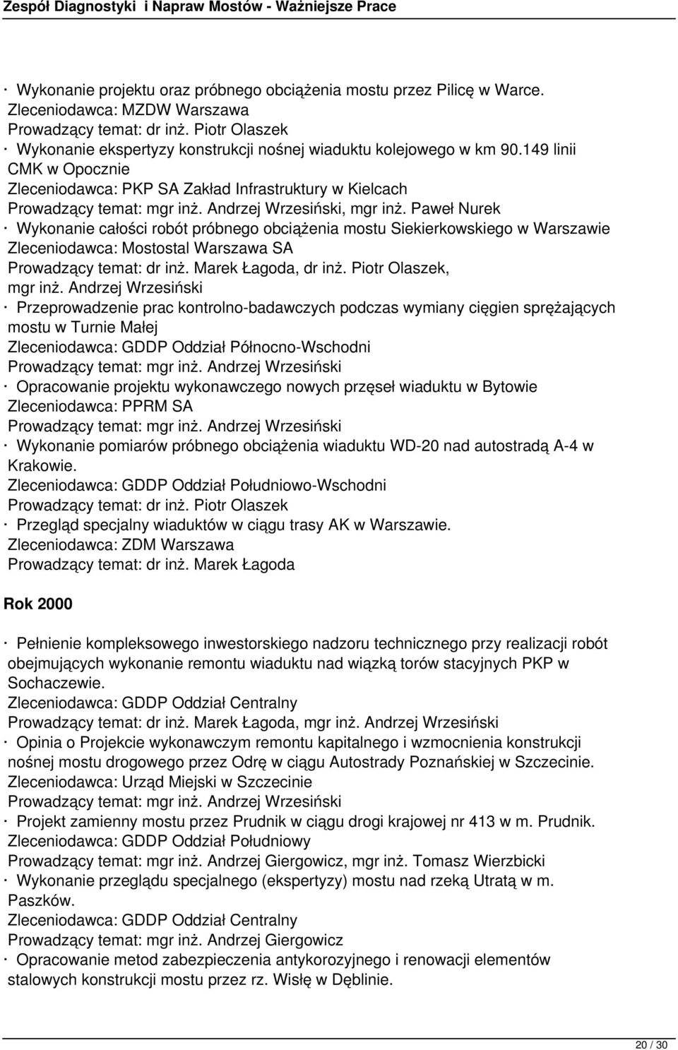 Paweł Nurek Wykonanie całości robót próbnego obciążenia mostu Siekierkowskiego w Warszawie Zleceniodawca: Mostostal Warszawa SA, dr inż. Piotr Olaszek, mgr inż.