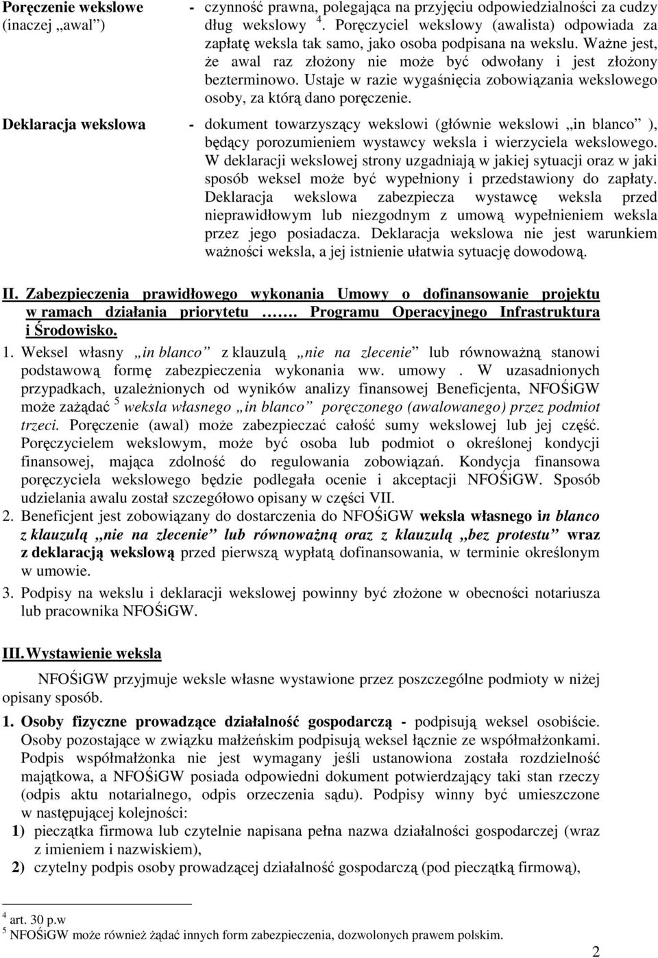 Ustaje w razie wygaśnięcia zobowiązania wekslowego osoby, za którą dano poręczenie.