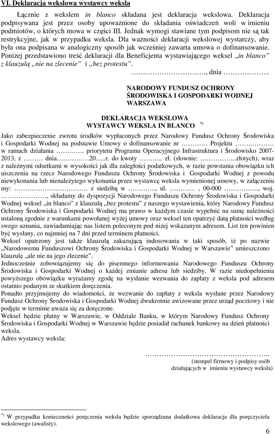 Jednak wymogi stawiane tym podpisom nie są tak restrykcyjne, jak w przypadku weksla.