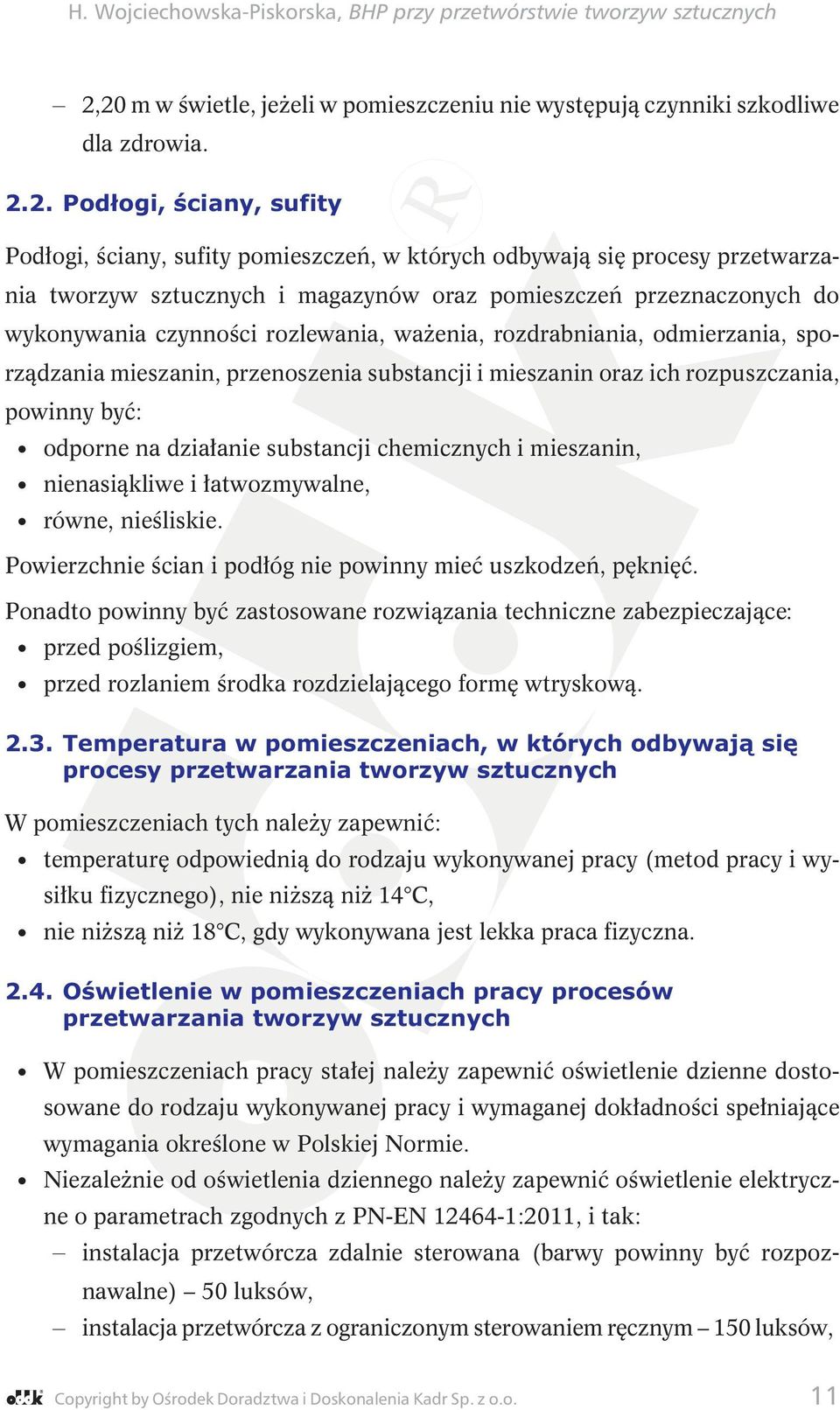 oraz ich rozpuszczania, powinny być: odporne na działanie substancji chemicznych i mieszanin, nienasiąkliwe i łatwozmywalne, równe, nieśliskie.