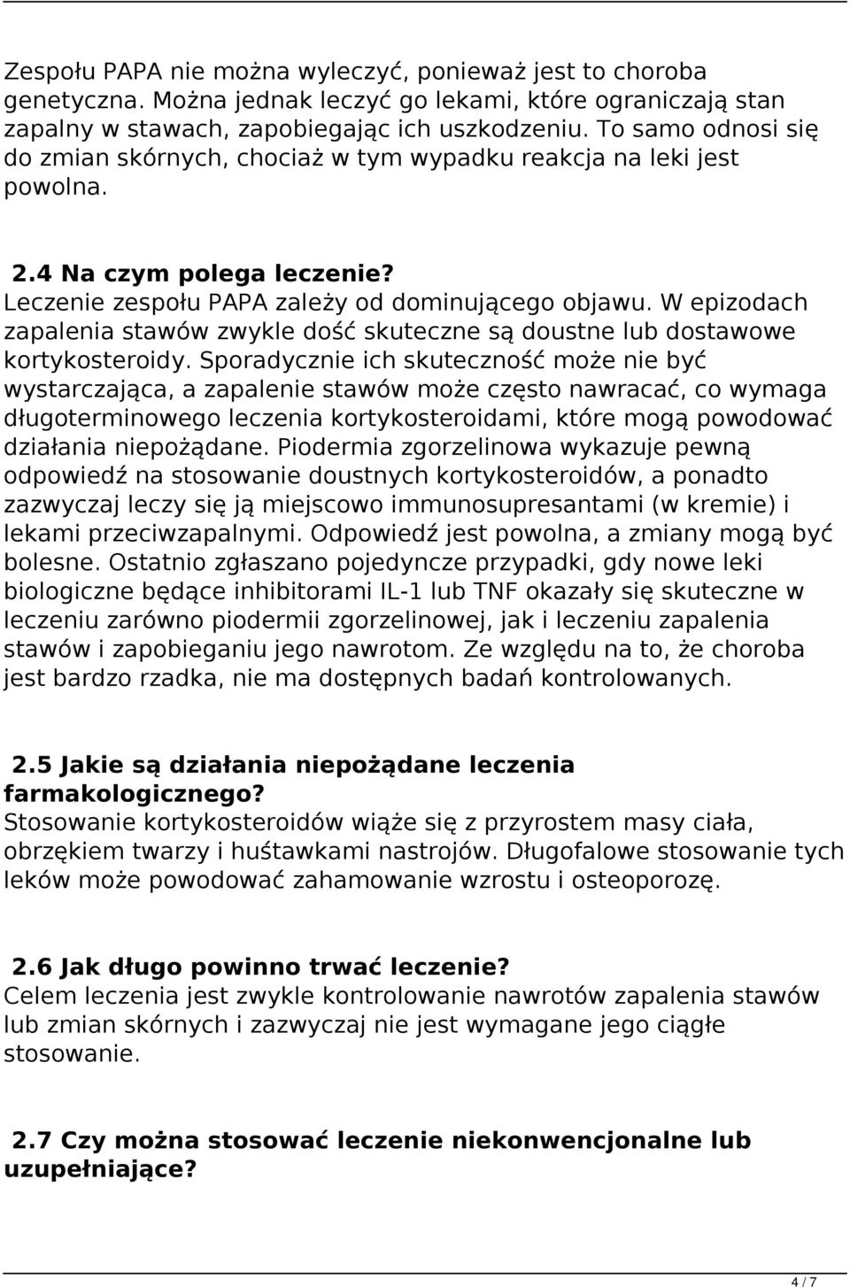W epizodach zapalenia stawów zwykle dość skuteczne są doustne lub dostawowe kortykosteroidy.