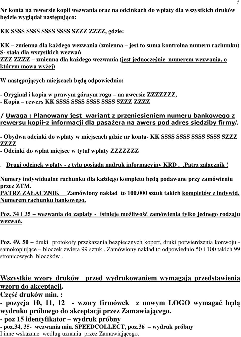 odpowiednio: - Oryginał i kopia w prawym górnym rogu na awersie ZZZZZZZ, - Kopia rewers KK SSSS SSSS SSSS SSSS SZZZ ZZZZ / Uwaga : Planowany jest wariant z przeniesieniem numeru bankowego z rewersu
