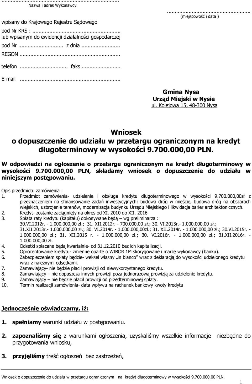 W odpowiedzi na ogłoszenie o przetargu ograniczonym na kredyt długoterminowy w wysokości 9.700.000,00 PLN, składamy wniosek o dopuszczenie do udziału w niniejszym postępowaniu.