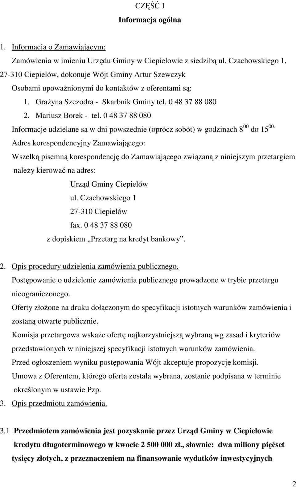 Mariusz Borek - tel. 0 48 37 88 080 Informacje udzielane są w dni powszednie (oprócz sobót) w godzinach 8 00 do 15 00.