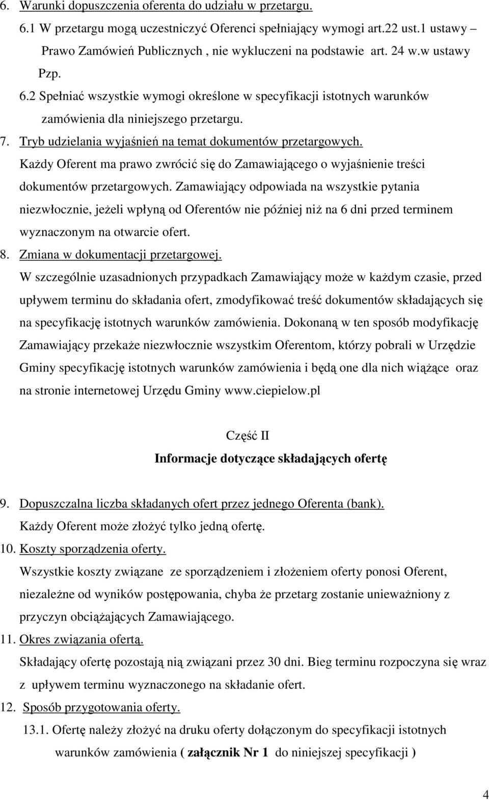 KaŜdy Oferent ma prawo zwrócić się do Zamawiającego o wyjaśnienie treści dokumentów przetargowych.