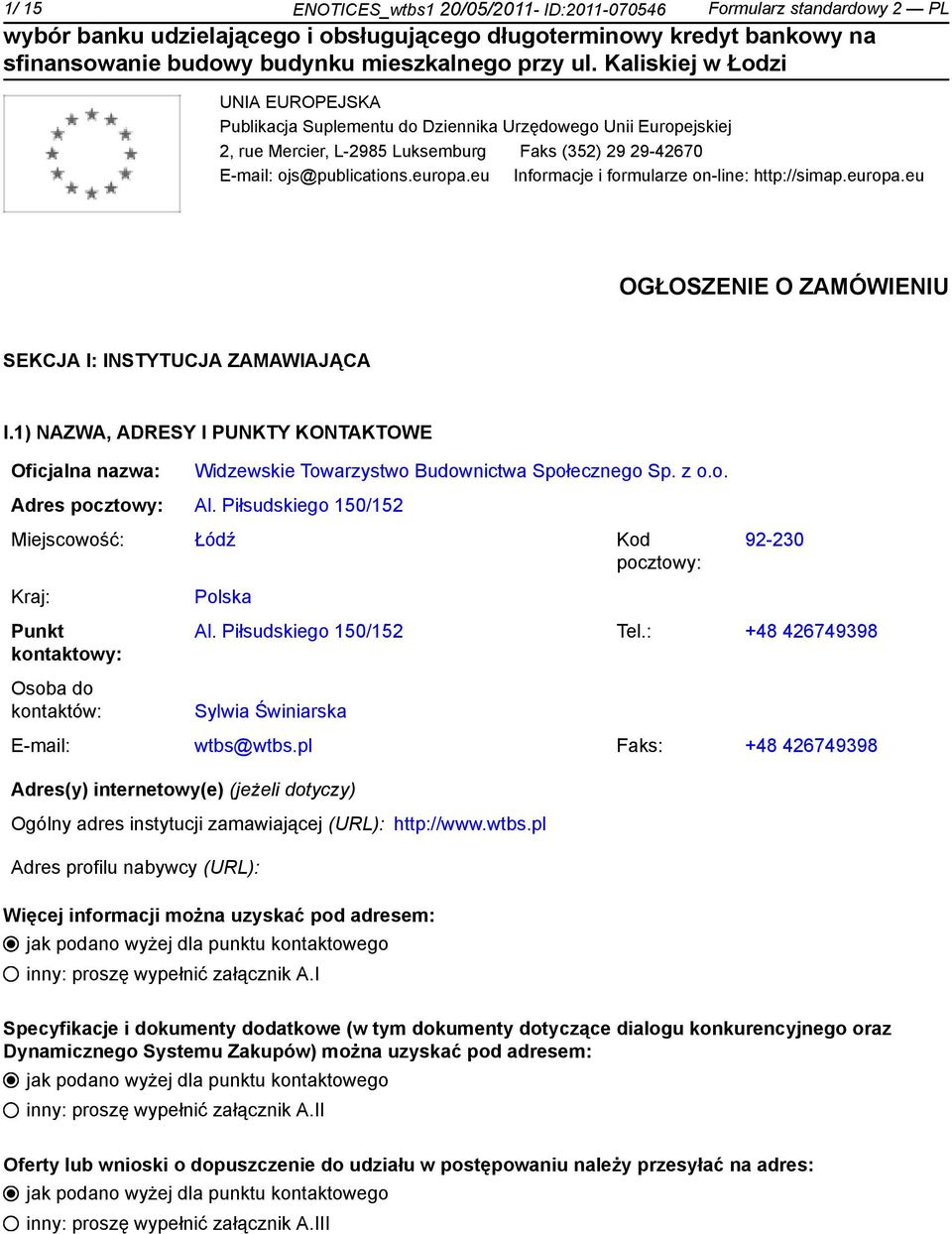 1) NAZWA, ADRESY I PUNKTY KONTAKTOWE Oficjalna nazwa: Widzewskie Towarzystwo Budownictwa Społecznego Sp. z o.o. Adres pocztowy: Al.