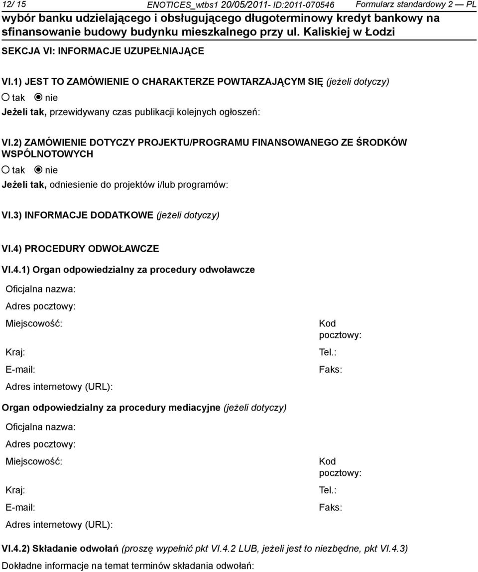 2) ZAMÓWIENIE DOTYCZY PROJEKTU/PROGRAMU FINANSOWANEGO ZE ŚRODKÓW WSPÓLNOTOWYCH Jeżeli, odsie do projektów i/lub programów: VI.3) INFORMACJE DODATKOWE (jeżeli dotyczy) VI.4)