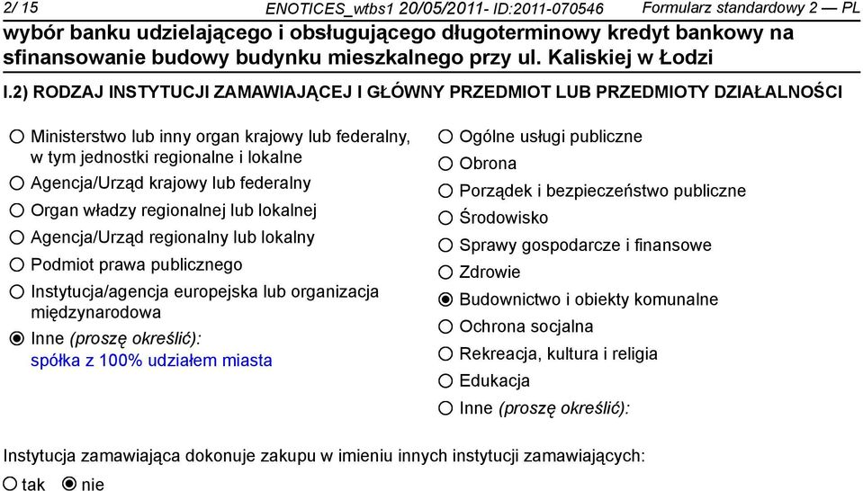 federalny Organ władzy regionalnej lub lokalnej Agencja/Urząd regionalny lub lokalny Podmiot prawa publicznego Instytucja/agencja europejska lub organizacja międzynarodowa Inne (proszę określić):