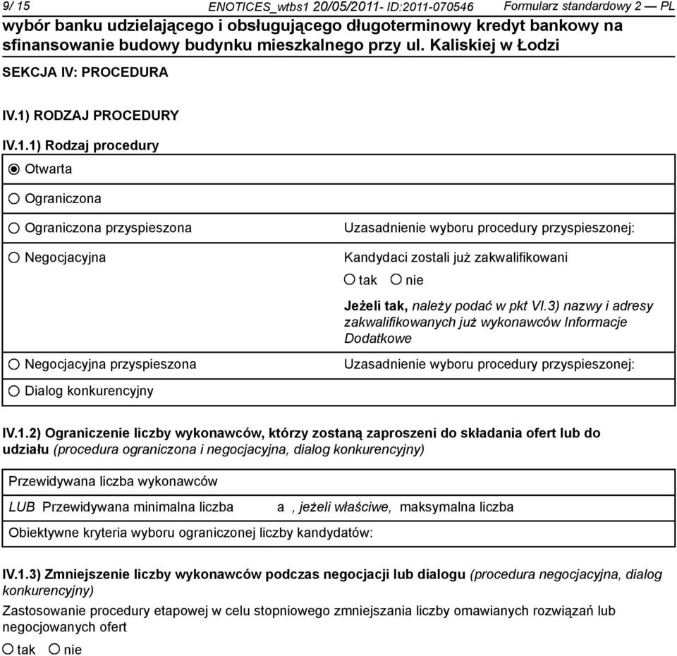 2) Ogranicze liczby wykonawców, którzy zostaną zaproszeni do składania ofert lub do udziału (procedura ograniczona i negocjacyjna, dialog konkurencyjny) Przewidywana liczba wykonawców LUB