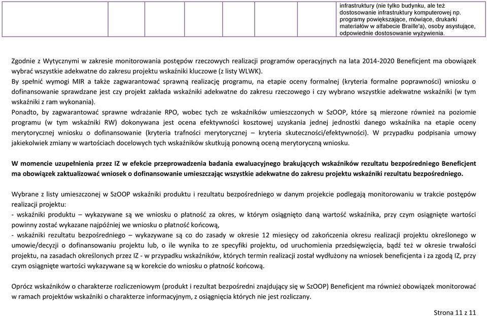 Zgodnie z Wytycznymi w zakresie monitorowania postępów rzeczowych realizacji programów operacyjnych na lata 2014-2020 Beneficjent ma obowiązek wybrać wszystkie adekwatne do zakresu u wskaźniki