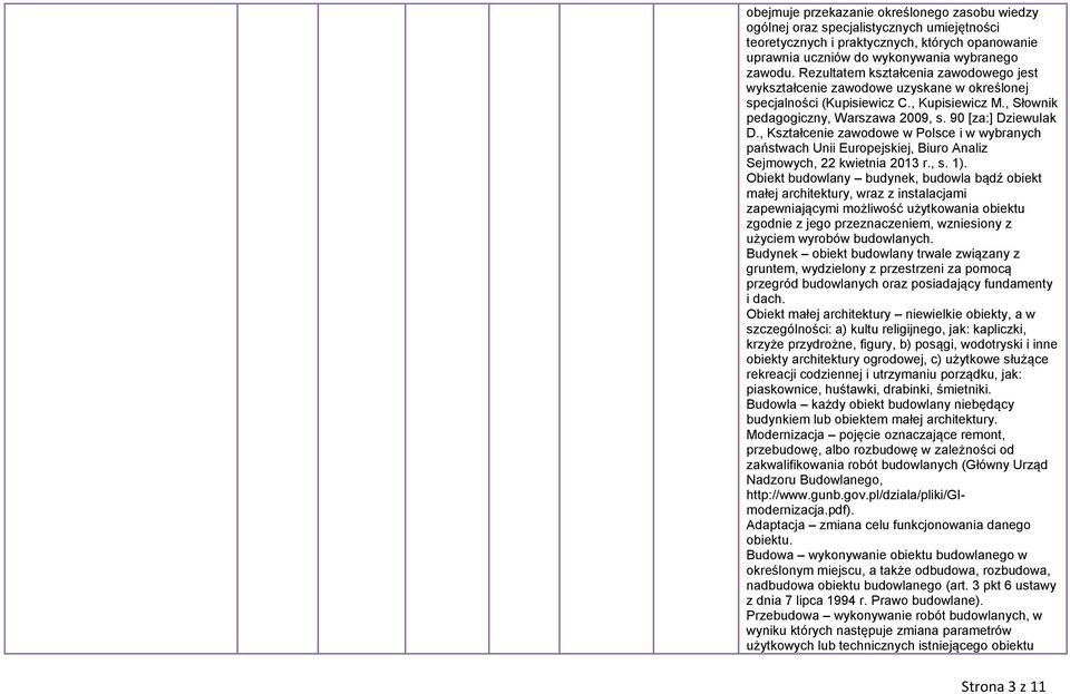 , Kształcenie zawodowe w Polsce i w wybranych państwach Unii Europejskiej, Biuro Analiz Sejmowych, 22 kwietnia 2013 r., s. 1).