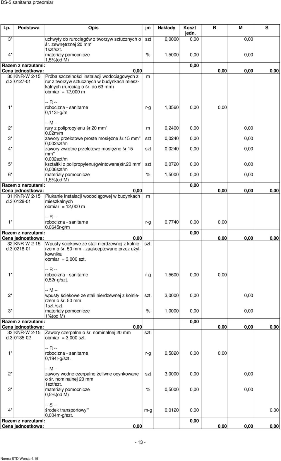 do 63 ) obiar = 12,000 0,113r-g/ r-g 1,3560 0,00 0,00 2* rury z polipropylenu śr.20 ' 0,2400 0,00 0,00 0,02/ 3* zawory przelotowe proste osiężne śr.