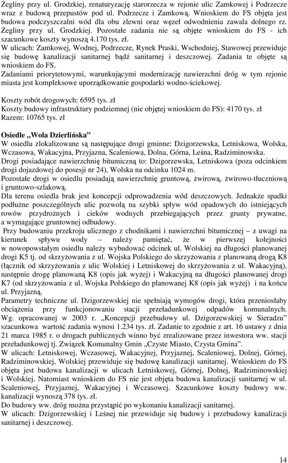 Pozostałe zadania nie są objęte wnioskiem do FS - ich szacunkowe koszty wynoszą 4.170 tys. zł.