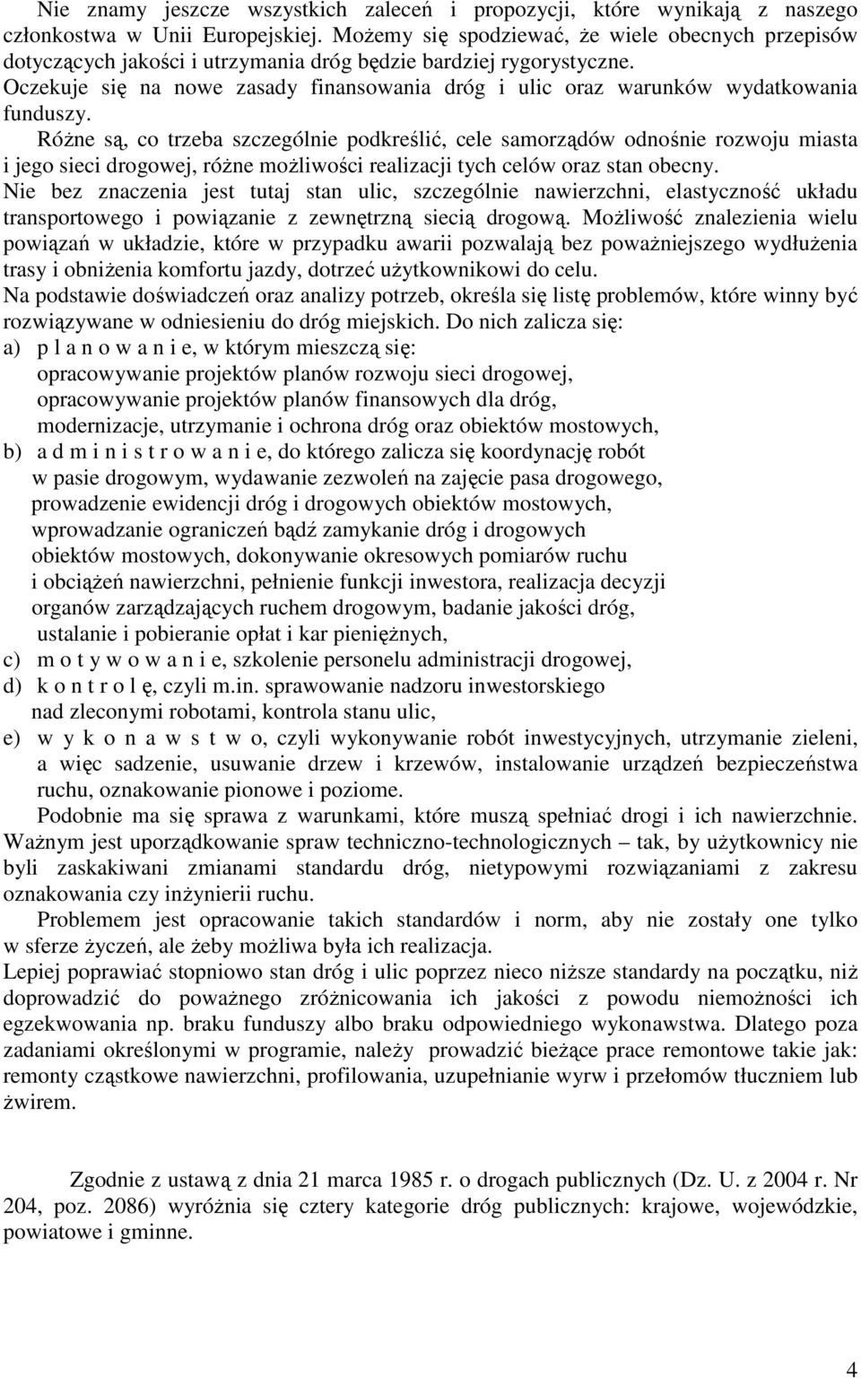 Oczekuje się na nowe zasady finansowania dróg i ulic oraz warunków wydatkowania funduszy.