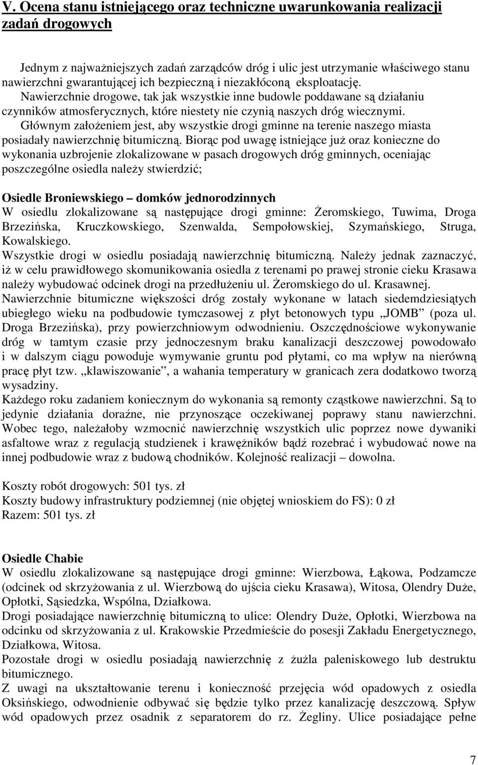 Głównym załoŝeniem jest, aby wszystkie drogi gminne na terenie naszego miasta posiadały nawierzchnię bitumiczną.