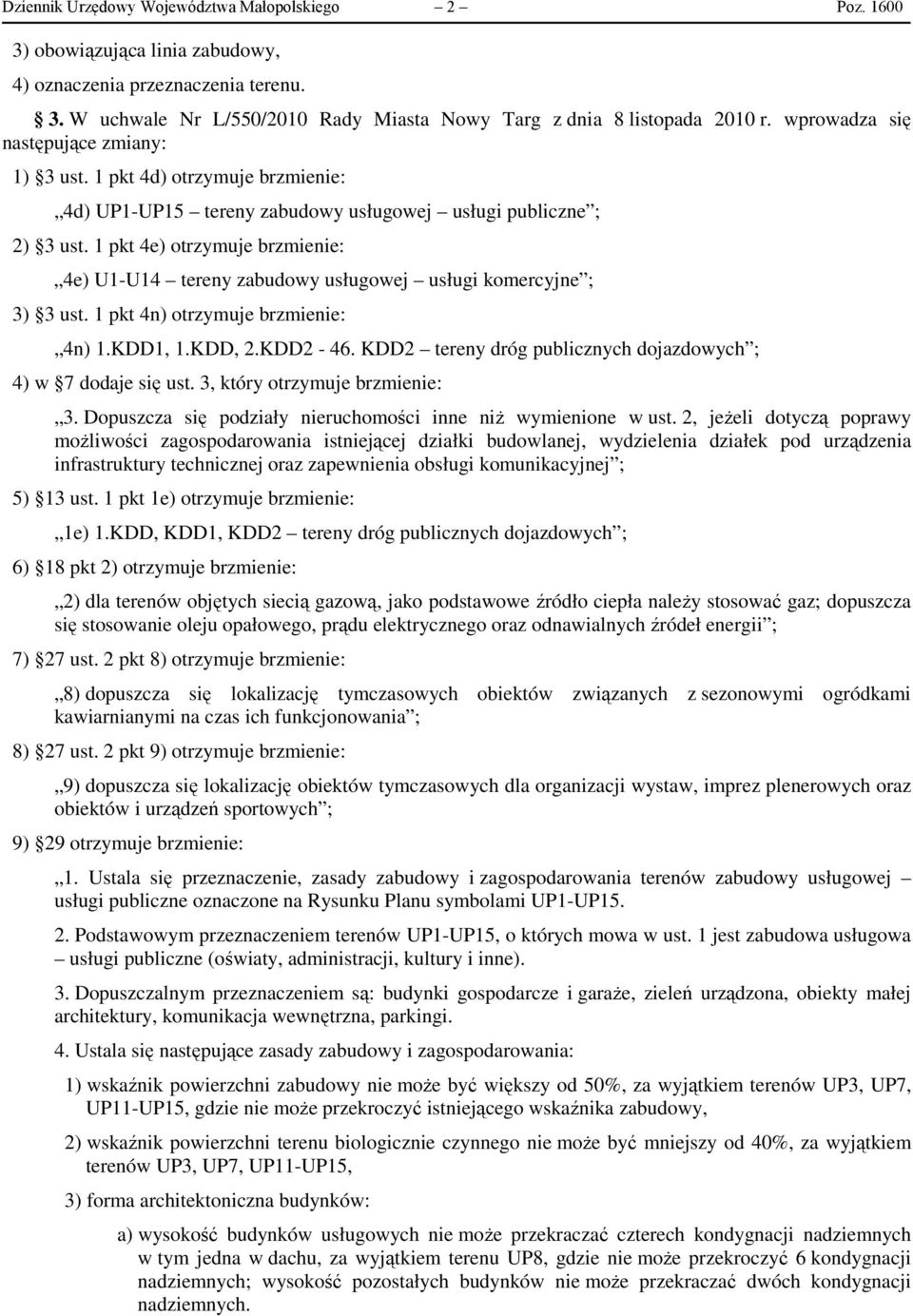 1 pkt 4e) otrzymuje brzmienie: 4e) U1-U14 tereny zabudowy usługowej usługi komercyjne ; 3) 3 ust. 1 pkt 4n) otrzymuje brzmienie: 4n) 1.KDD1, 1.KDD, 2.KDD2-46.