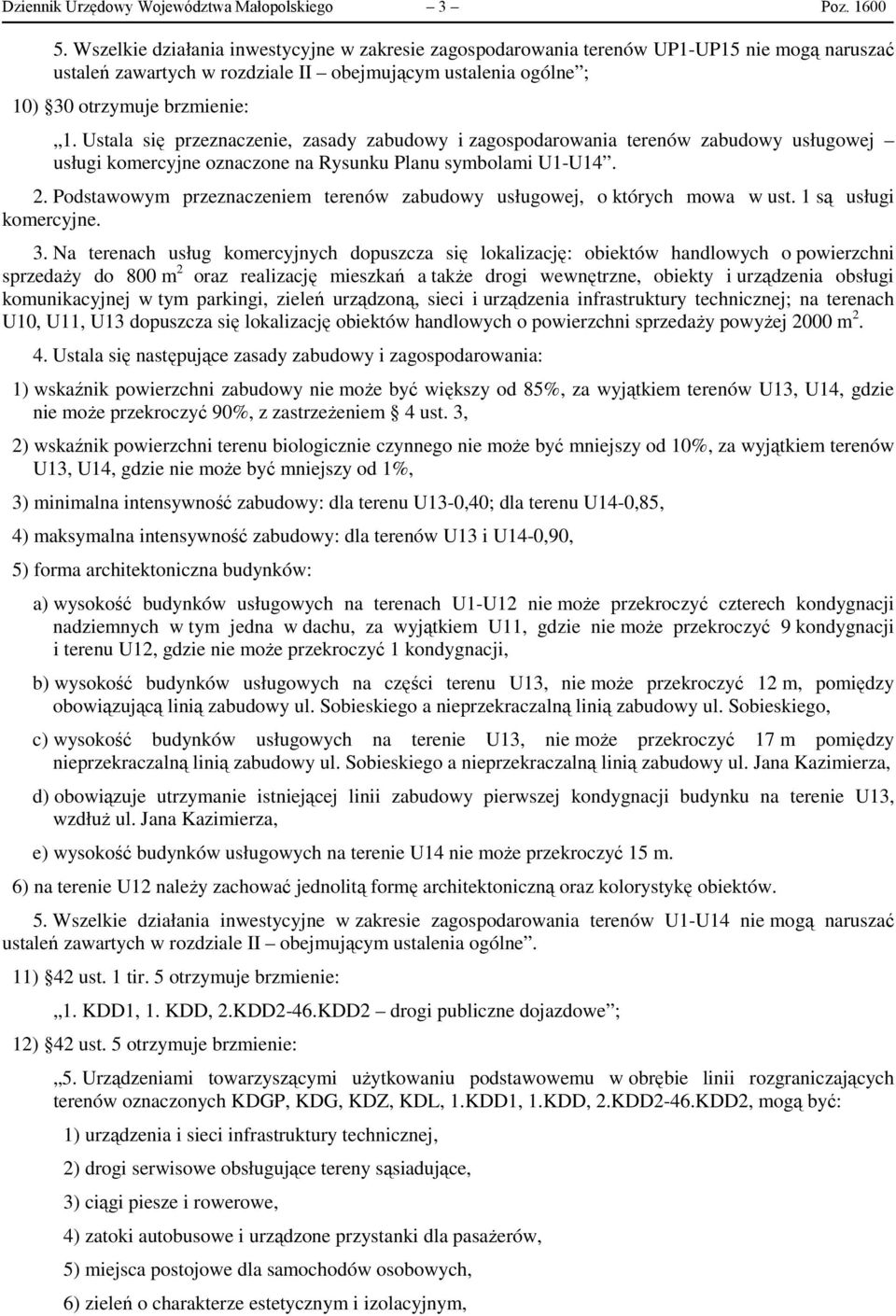 Ustala się przeznaczenie, zasady zabudowy i zagospodarowania terenów zabudowy usługowej usługi komercyjne oznaczone na Rysunku Planu symbolami U1-U14. 2.