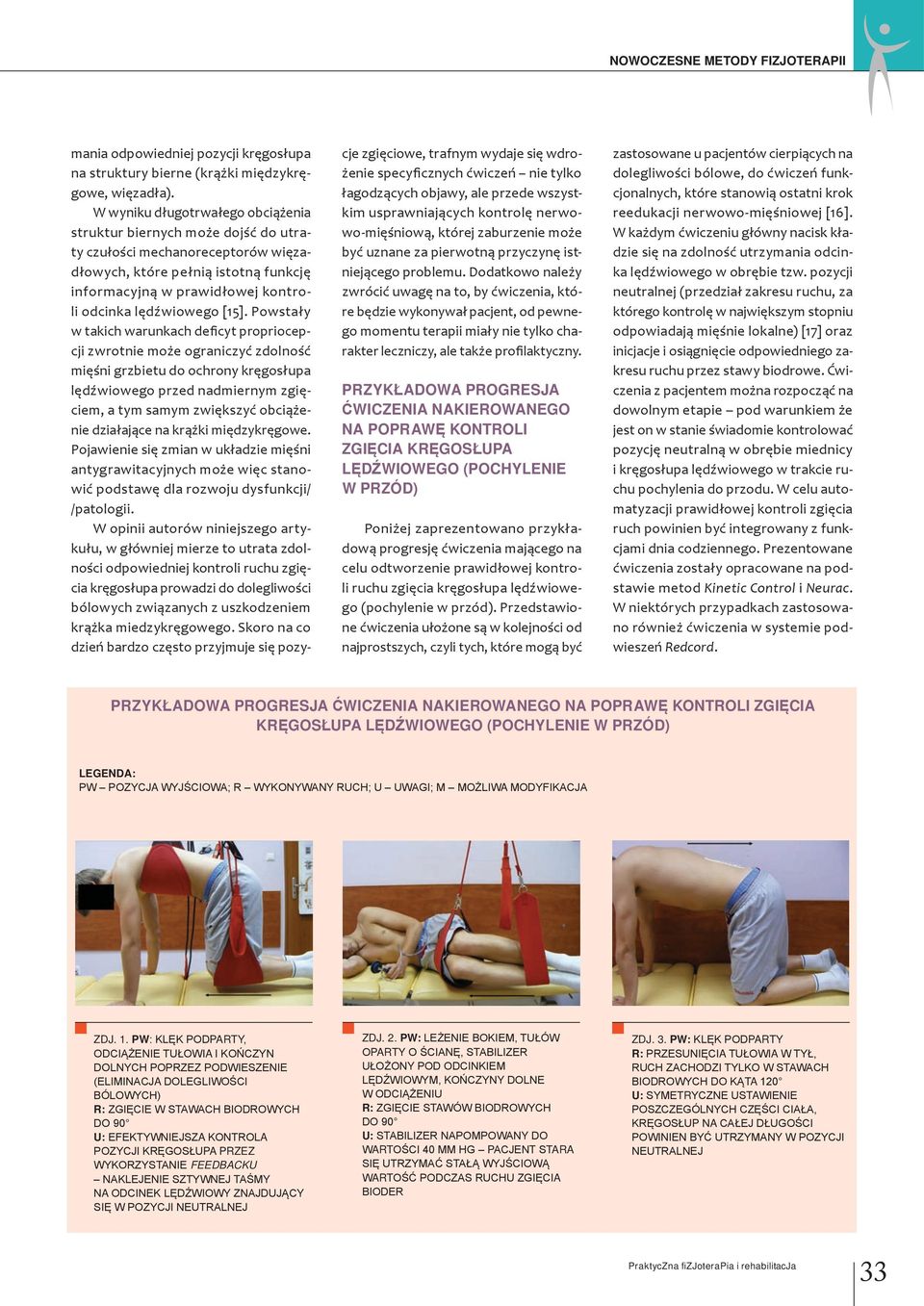 [15]. Powstały w takich warunkach deficyt propriocepcji zwrotnie może ograniczyć zdolność mięśni grzbietu do ochrony kręgosłupa lędźwiowego przed nadmiernym zgięciem, a tym samym zwiększyć obciążenie