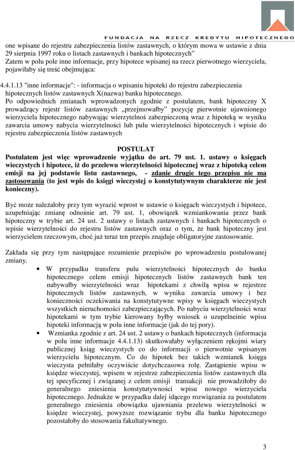13 "inne informacje": - informacja o wpisaniu hipoteki do rejestru zabezpieczenia hipotecznych listów zastawnych X(nazwa) banku hipotecznego.