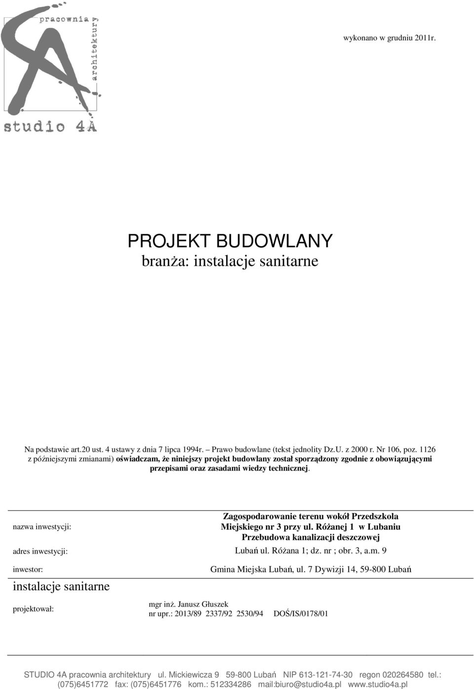 nazwa inwestycji: Zagospodarowanie terenu wokół Przedszkola Miejskiego nr 3 przy ul. Różanej 1 w Lubaniu Przebudowa kanalizacji deszczowej adres inwestycji: Lubań ul. Różana 1; dz.