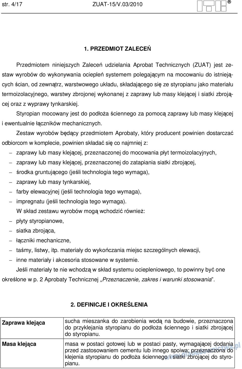 zewnątrz, warstwowego układu, składającego się ze styropianu jako materiału termoizolacyjnego, warstwy zbrojonej wykonanej z zaprawy lub masy klejącej i siatki zbrojącej oraz z wyprawy tynkarskiej.
