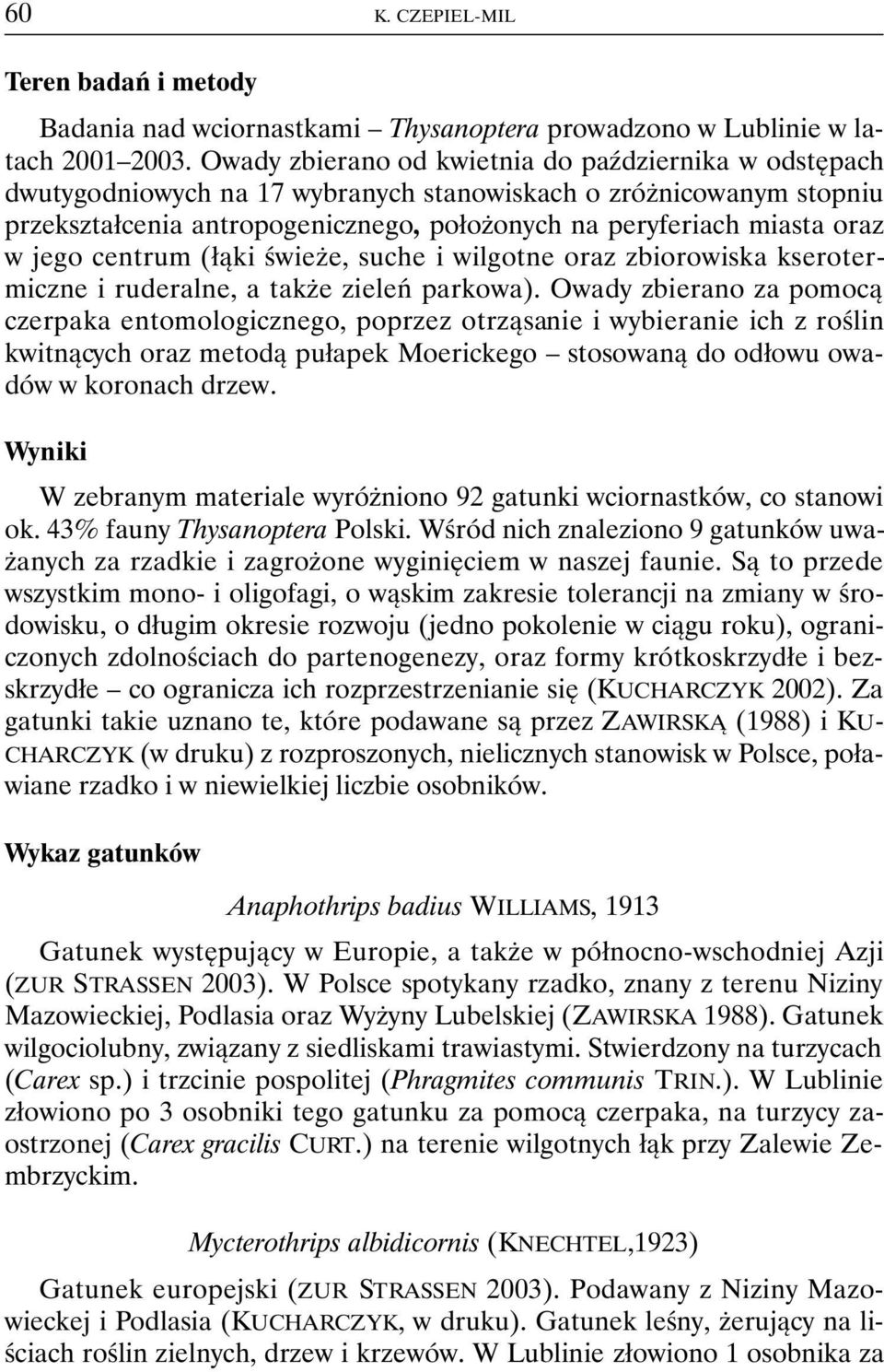 jego centrum (łąki świeże, suche i wilgotne oraz zbiorowiska kserotermiczne i ruderalne, a także zieleń parkowa).