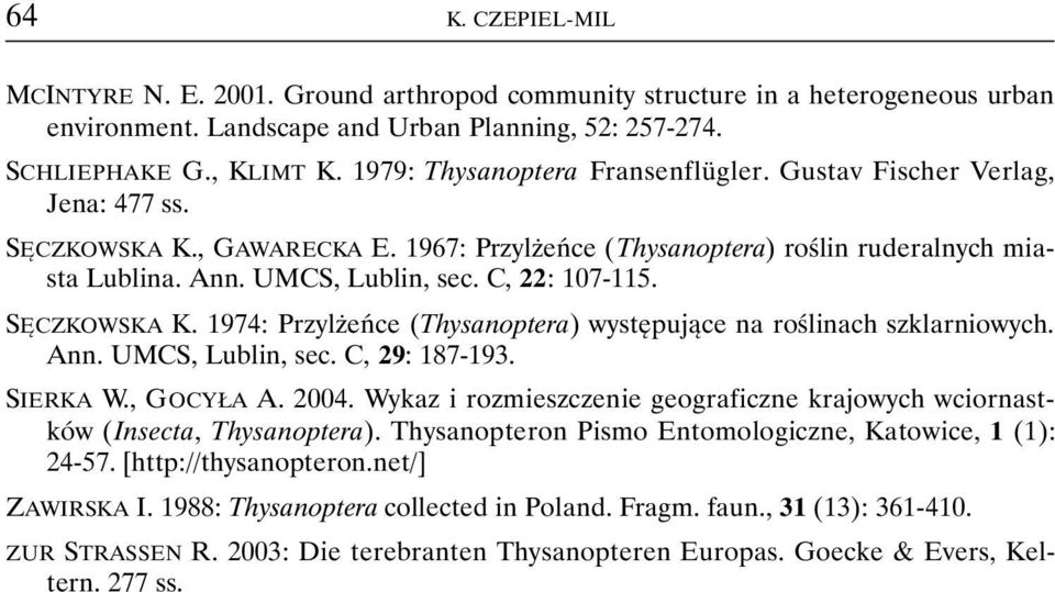 C, 22: 107-115. SĘCZKOWSKA K. 1974: Przylżeńce (Thysanoptera) występujące na roślinach szklarniowych. Ann. UMCS, Lublin, sec. C, 29: 187-193. SIERKA W., GOCYŁA A. 2004.