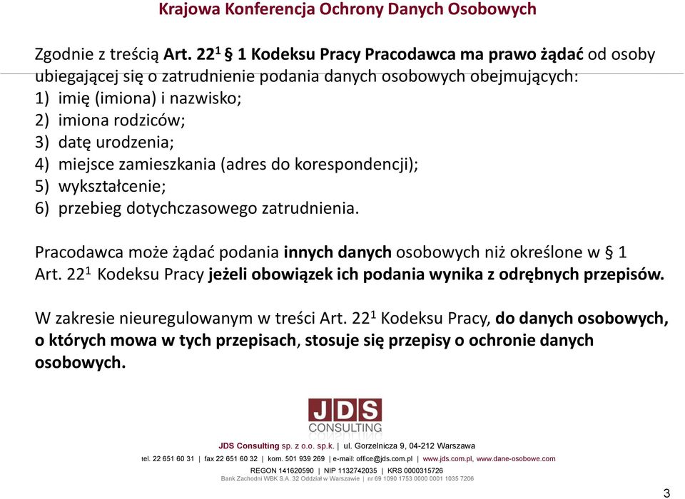 imiona rodziców; 3) datę urodzenia; 4) miejsce zamieszkania (adres do korespondencji); 5) wykształcenie; 6) przebieg dotychczasowego zatrudnienia.