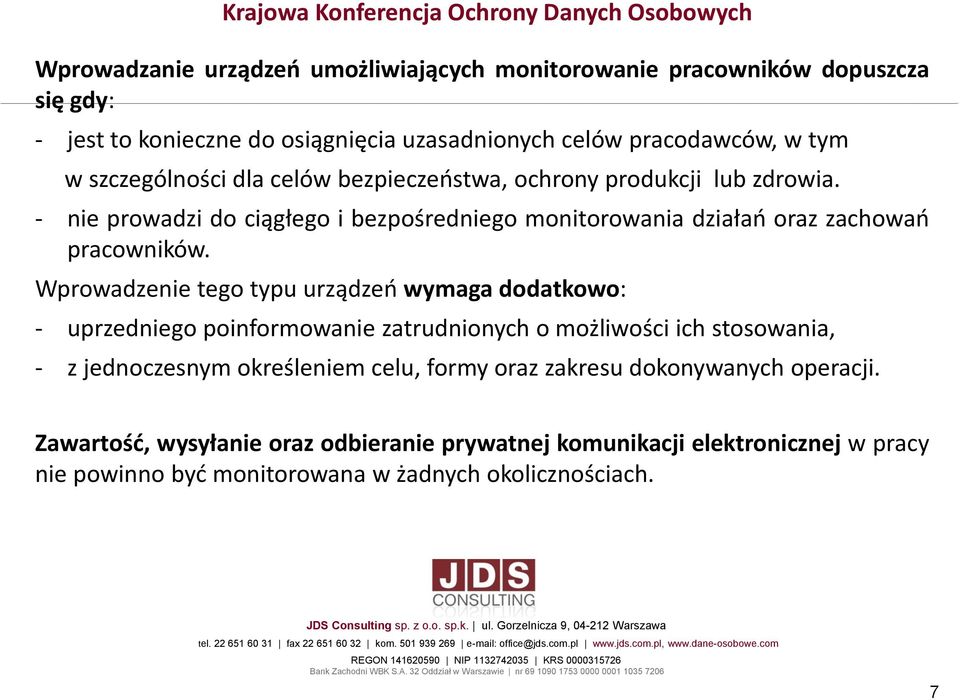 Wprowadzenie tego typu urządzeń wymaga dodatkowo: - uprzedniego poinformowanie zatrudnionych o możliwości ich stosowania, - z jednoczesnym określeniem celu, formy