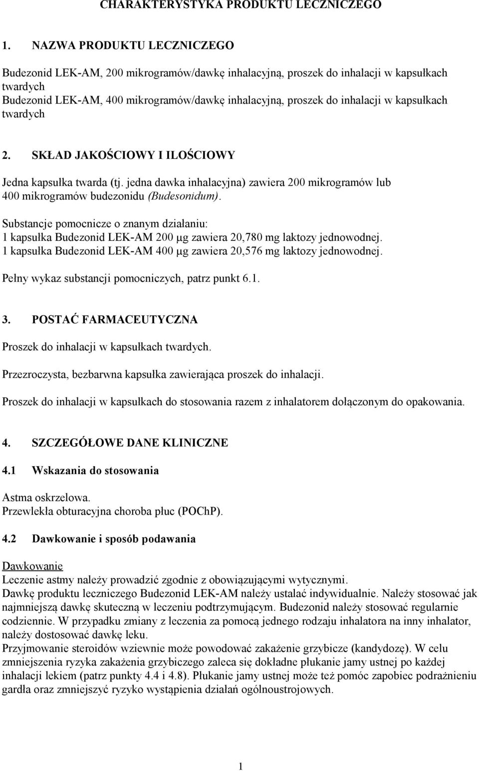 kapsułkach twardych 2. SKŁAD JAKOŚCIOWY I ILOŚCIOWY Jedna kapsułka twarda (tj. jedna dawka inhalacyjna) zawiera 200 mikrogramów lub 400 mikrogramów budezonidu (Budesonidum).
