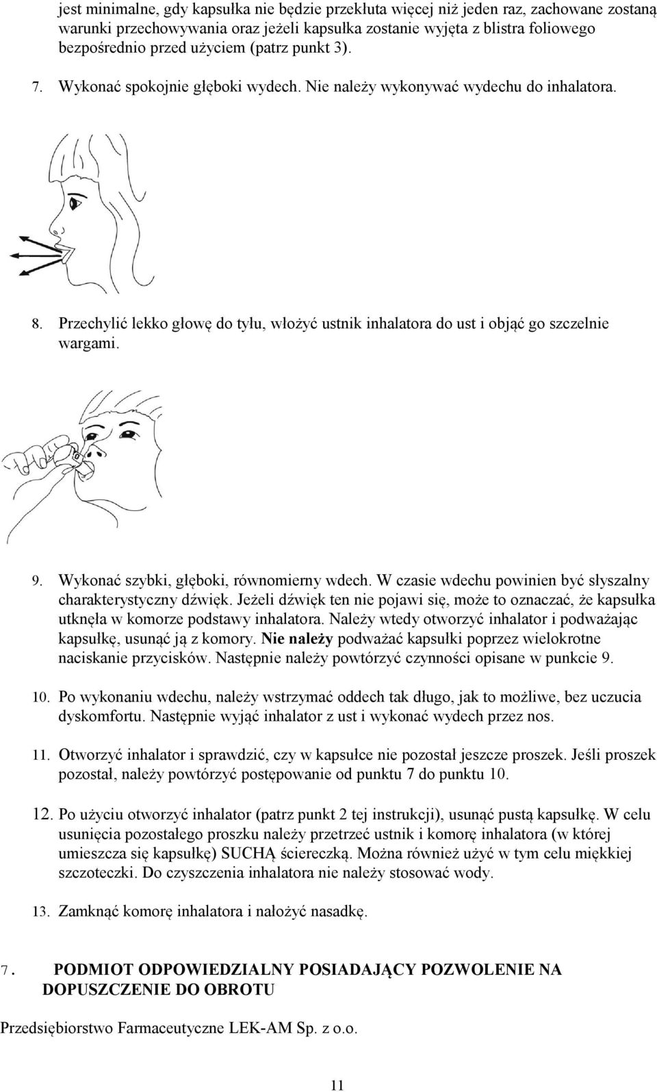 Wykonać szybki, głęboki, równomierny wdech. W czasie wdechu powinien być słyszalny charakterystyczny dźwięk.